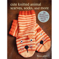 Cute Knitted Animal Scarves, Socks, and More: 35 Fun and Fluffy Creatures to Knit and Wear