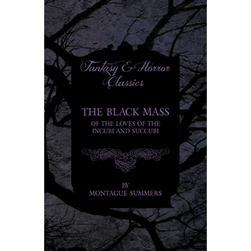 The Black Mass - Of the Loves of the Incubi and Succubi (Fantasy and Horror Classics)