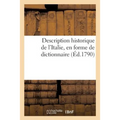 Description Historique de l'Italie, En Forme de Dictionnaire: : 1) Contenant La Géographie Tant Ancienne Que Moderne, ...