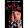 The Addict's Dictionary: A Beginner's Guide to Addictive Thinking