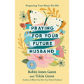 Praying for Your Future Husband: Preparing Your Heart for His