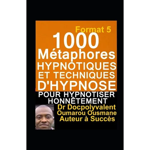 1000 Métaphores hypnotiques et techniques d'hypnose pour hypnotiser honnêtement: livre d'hypnose et autohypnose pour mieux hypnotiser