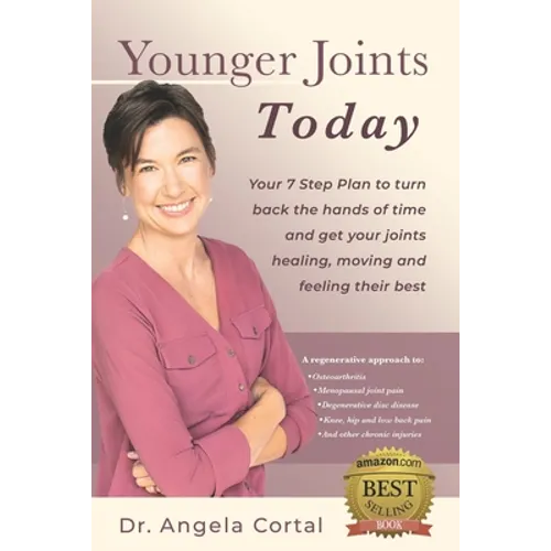 Younger Joints Today: Your 7 Step Plan to turn back the hands of time and get your joints healing, moving and feeling their best