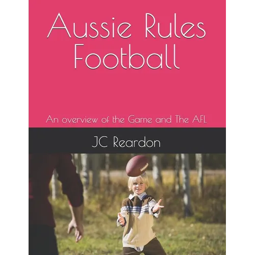 Aussie Rules Football: An overview of the Game and The AFL