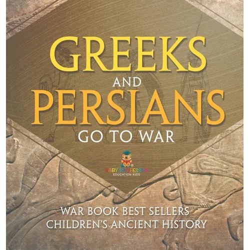 Greeks and Persians Go to War: War Book Best Sellers Children's Ancient History