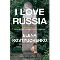 I Love Russia: Reporting from a Lost Country
