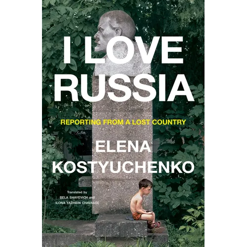 I Love Russia: Reporting from a Lost Country