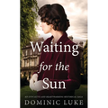 WAITING FOR THE SUN an evocative and heartwarming historical saga