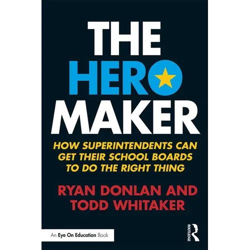 The Hero Maker: How Superintendents Can Get their School Boards to Do the Right Thing