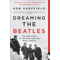 Dreaming the Beatles: The Love Story of One Band and the Whole World