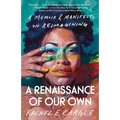 A Renaissance of Our Own: A Memoir & Manifesto on Reimagining