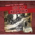 Forgotten Facts about Life on a Wagon Train