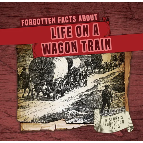 Forgotten Facts about Life on a Wagon Train