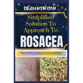 Simplified Solution Approach To ROSACEA: Embrace Your Skin's Potential: Discover Proven Strategies for a Vibrant, Even-Toned Complexion and Renewed Se