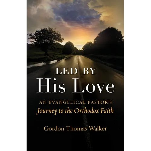 Led by His Love: An Evangelical Pastor's Journey to the Orthodox Faith
