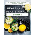 Healthy Gut, Flat Stomach Drinks: 75 Low-Fodmap Tonics, Smoothies, Infusions, and More