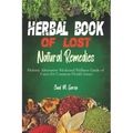 Herbal Book of Lost Natural Remedies: Holistic Alternative Medicinal Wellness Guide of Cures for Common Health Issues