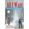 All I Want: Three couples. Three Stories. One Holiday