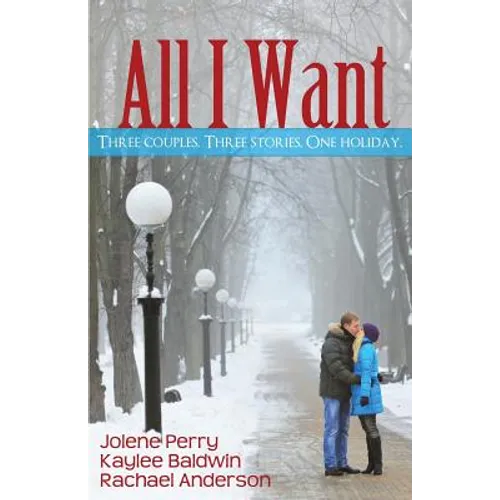 All I Want: Three couples. Three Stories. One Holiday