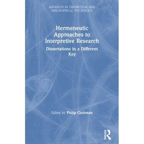 Hermeneutic Approaches to Interpretive Research: Dissertations In a Different Key