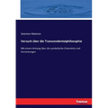 Versuch über die Transzendentalphilosophie: Mit einem Anhang über die symbolische Erkenntnis und Anmerkungen