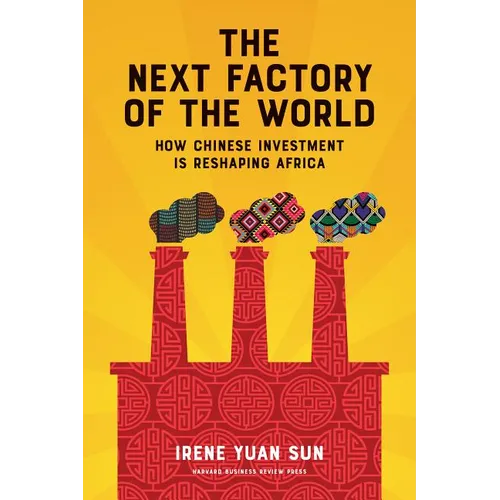 The Next Factory of the World: How Chinese Investment Is Reshaping Africa