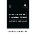 Alta es la noche y el General escribe (Cartas de 1823 a 1842)