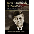 John F. Kennedy in Quotations: A Topical Dictionary, with Sources