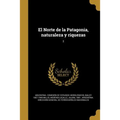 El Norte de la Patagonia, naturaleza y riquezas; 2