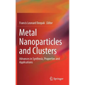 Metal Nanoparticles and Clusters: Advances in Synthesis, Properties and Applications