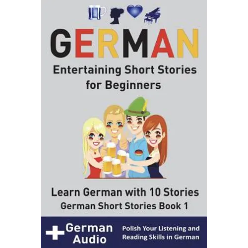 German: Entertaining Short Stories for Beginners: Learn German With 10 Short Stories German Short Stories Book 1 + Audio