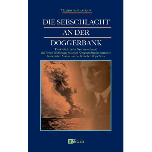 Die Seeschlacht an der Doggerbank: Das Gefecht in der Nordsee während des Ersten Weltkrieges zwischen Kriegsschiffen der deutschen Kaiserlichen Marine