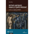Mythes antiques pour le temps présent: La vie, le sexe, la mort