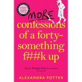 More Confessions of a Forty-Something F**k Up