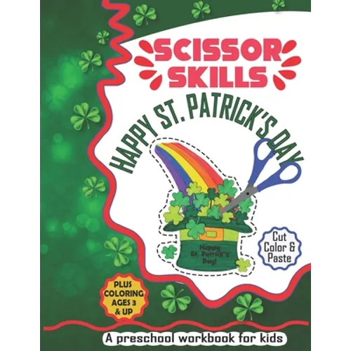 Happy St. Patrick's Day Scissor Skills: A Cute Activity Workbook of Happy St. Patrick's Day for Kids to Learn the Basics of Cutting, Pasting, and Colo