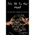 It's All In Your Head! The Gene That Stumped The Doctors: True account of a survivor's story, which dates back 50+ years, and how DNA saved her life