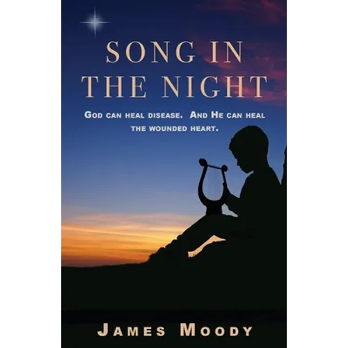 Song in the Night: God can heal disease. And He can heal the wounded heart.