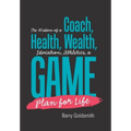 The Wisdom of a Coach: Health, Wealth, Education, Athletics, a Game Plan for Life