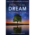 Practical Dream Interpretation: A Biblical Guide to Understanding Your Dreams