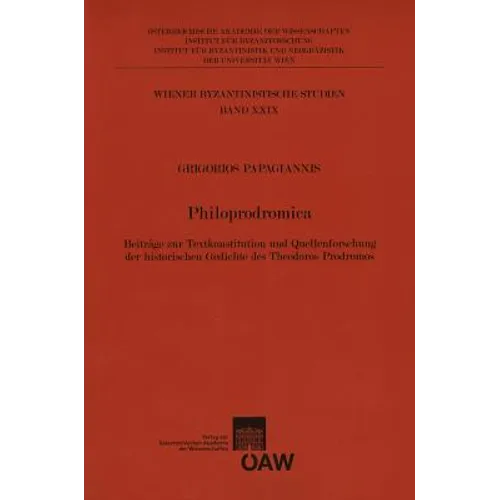 Philoprodromica: Beitrage Zur Textkonstitution Und Quellenforschung Der Historischen Gedichte Des Theodoros Prodromos