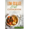 Low-Oxalate Diet Cookbook: An effective diet to improve your overall health and energy levels. Wholesome recipes to treat inflammation, chronic p
