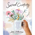 Sacred Creativity: Inspiration to Reclaim the Joy of Your God-Given Gifts
