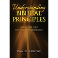 Understanding Biblical Principles: Living A Life With Meaning And Significance