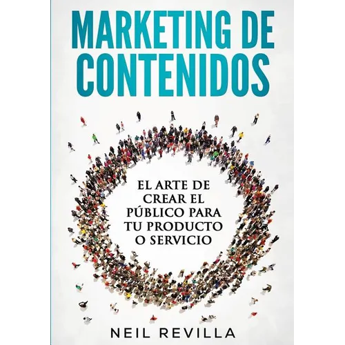 MARKETING DE CONTENIDOS El arte de crear el público para tu producto o servicio