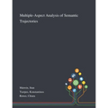 Multiple-Aspect Analysis of Semantic Trajectories