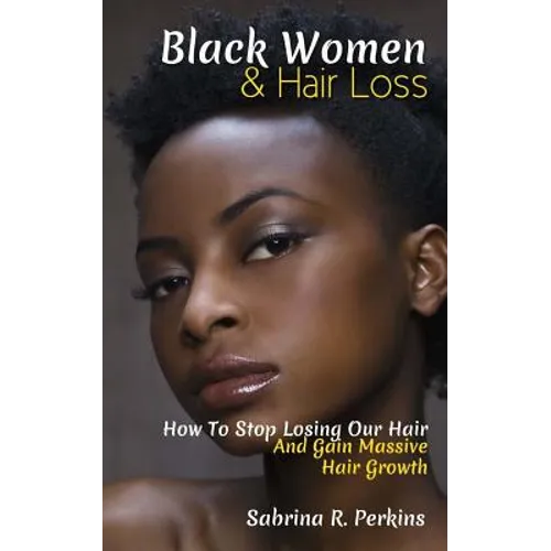Black Women & Hair Loss: How To Stop Losing Our Hair & Gain Massive Hair Growth