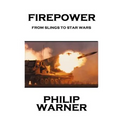Phillip Warner - Firepower: From Slings To Star Wars