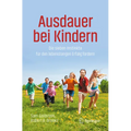 Ausdauer Bei Kindern: Die Sieben Instinkte Für Den Lebenslangen Erfolg Fördern