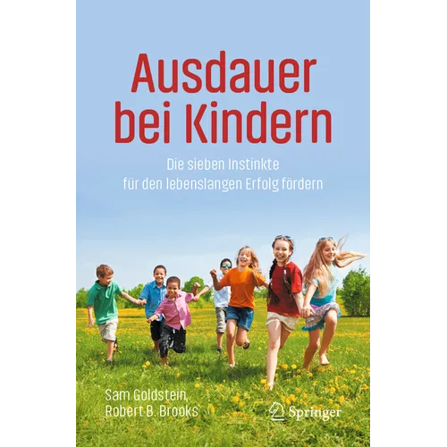 Ausdauer Bei Kindern: Die Sieben Instinkte Für Den Lebenslangen Erfolg Fördern