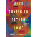 When Trying to Return Home: Stories